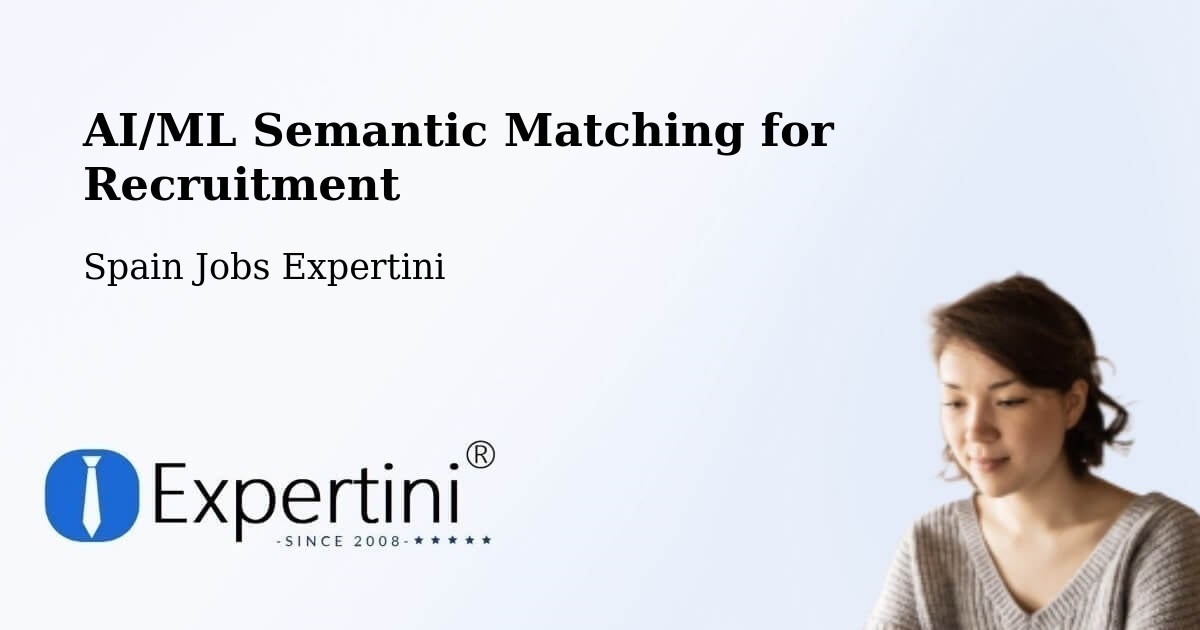 AI/ML Semantic Matching for Recruitment - Spain Jobs Expertini