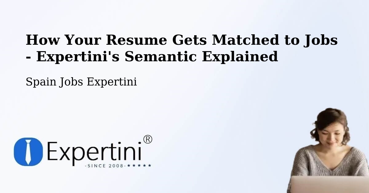 How Your Resume Gets Matched to Jobs - Expertini's Semantic Explained - Spain Jobs Expertini